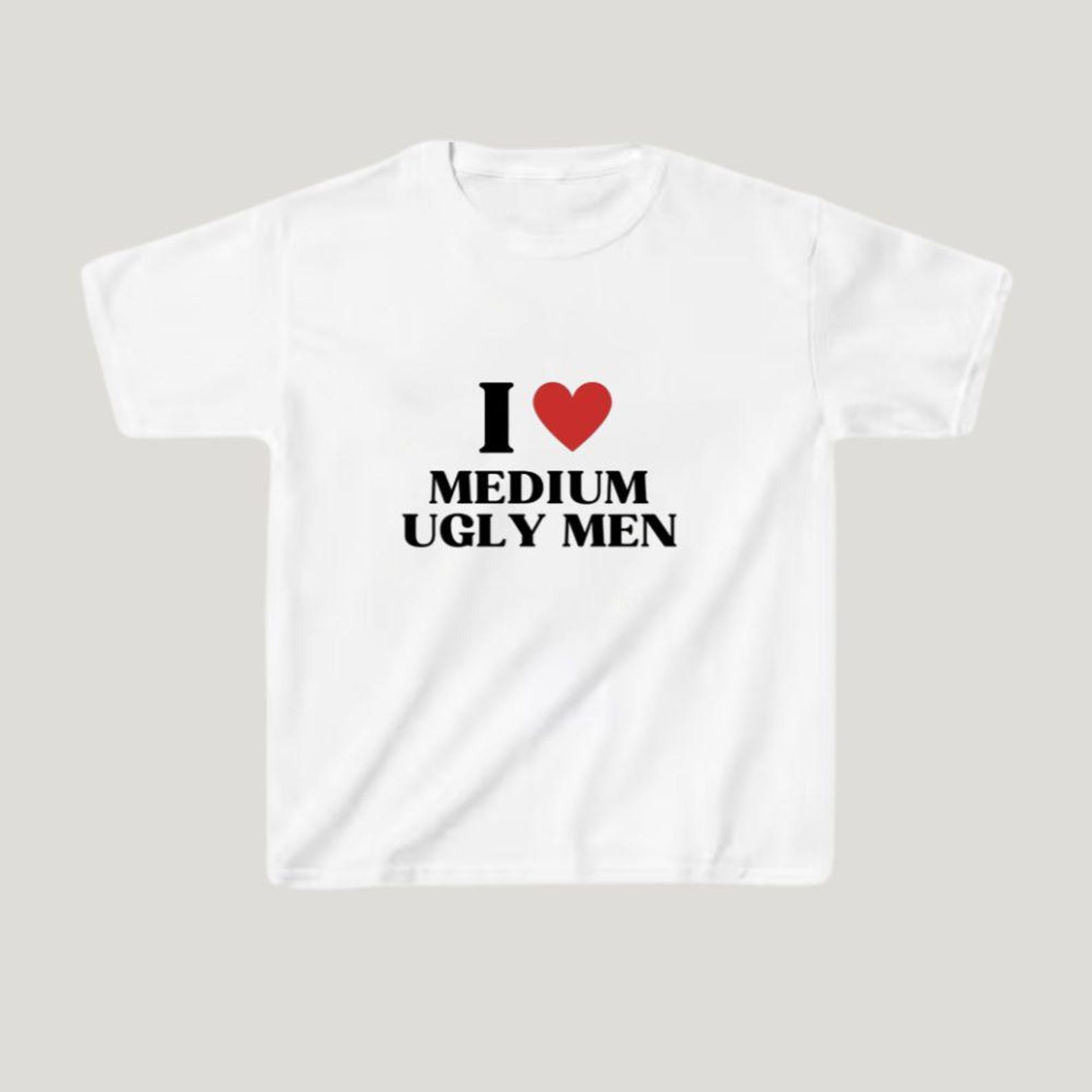 I Heart Medium Ugly Men Funny Shirt | Sarcastic Graphic Tee | Meme Gift for Her 2XL