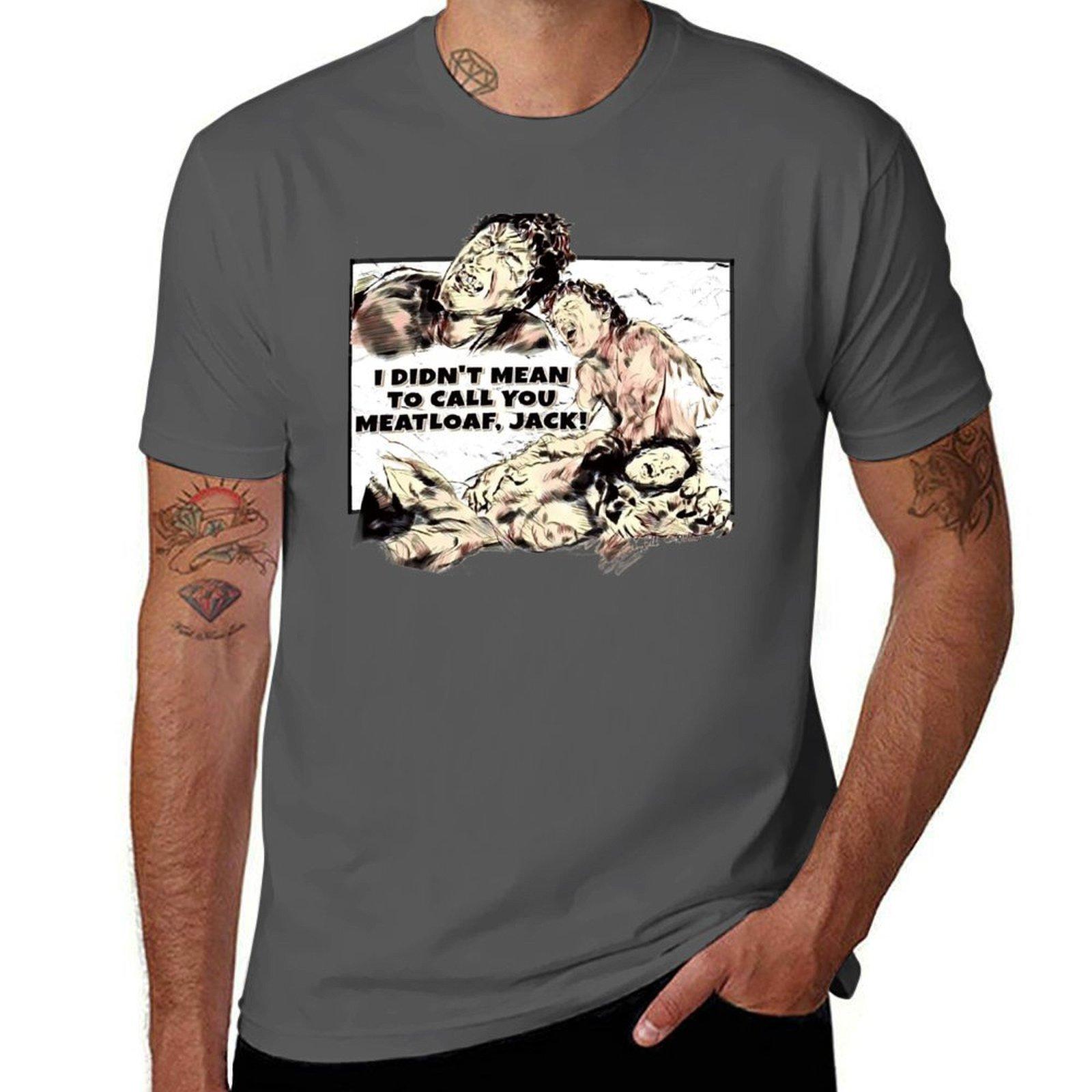 

I didnt mean to call you meatloaf Jack TShirt Stylish Graphic Short Sleeve Top 4XL