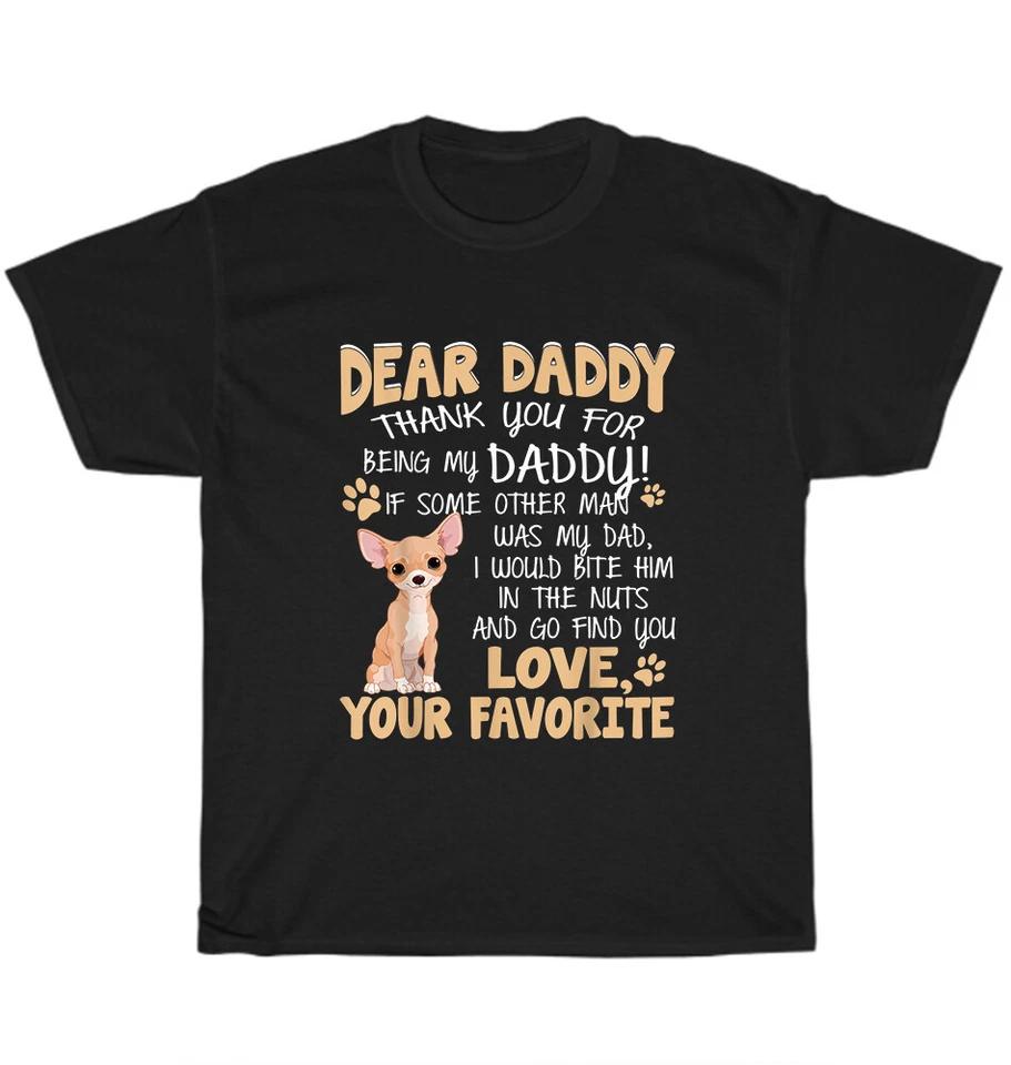 Dear Daddy Thank You For Being My Daddy Chihuahua Love T-Shirt 3XL