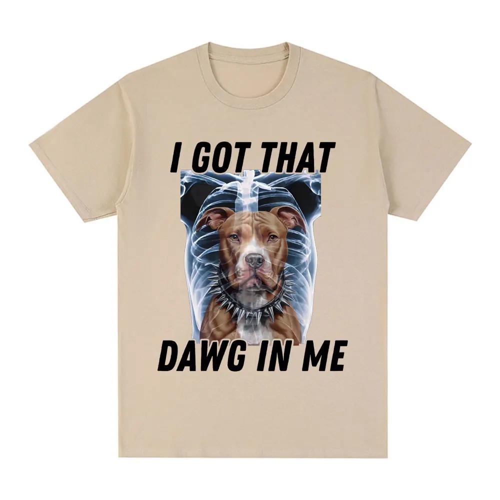 I Got That Dawg in Me Xray Funny Meme T shirt Fashion Short Sleeve T-shirts Cotton Oversized Short Sleeve T-shirt Streetwear Unisex