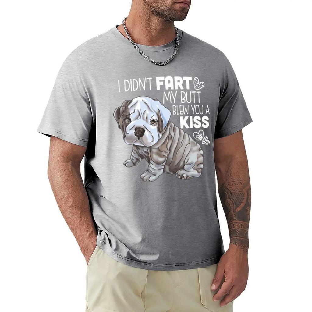 I DIDNT FART MY BUTT BLEW YOU A KISS English Bulldog Funny Gifts T Shirt Harajuku Short Sleeve T-shirt Cotton Graphics Tshirt