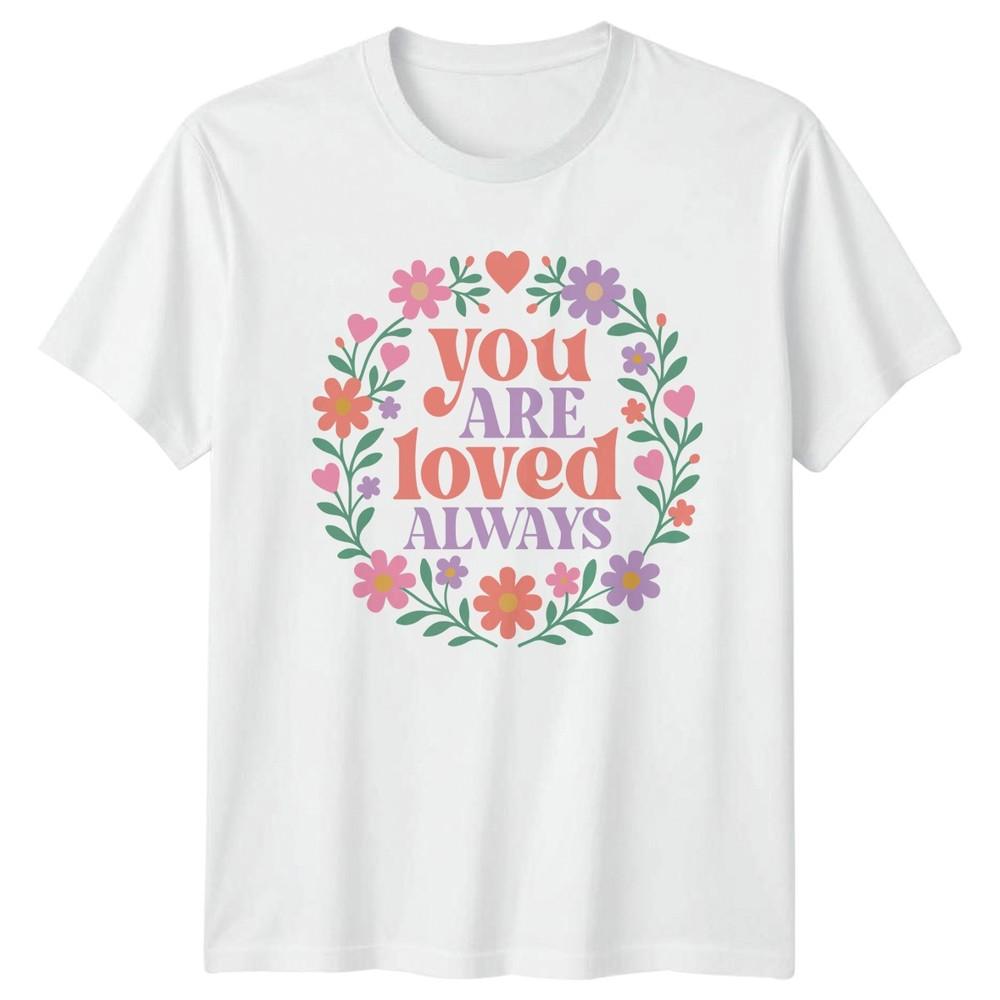 You Are Loved Always Unisexs TShirt Floral SelfLove Affirmation S