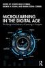 The Microlearning In the Digital Age : The Design and Delivery of Learning In Snippets Book