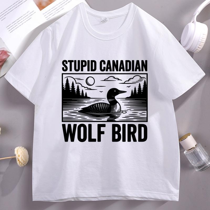 Stupid Canadian Wolf Bird T Shirts Funny Loon Bird Grapic Tee Unisex Women Movie Short Sleeve Tshirt Casual Breathable Tshirts