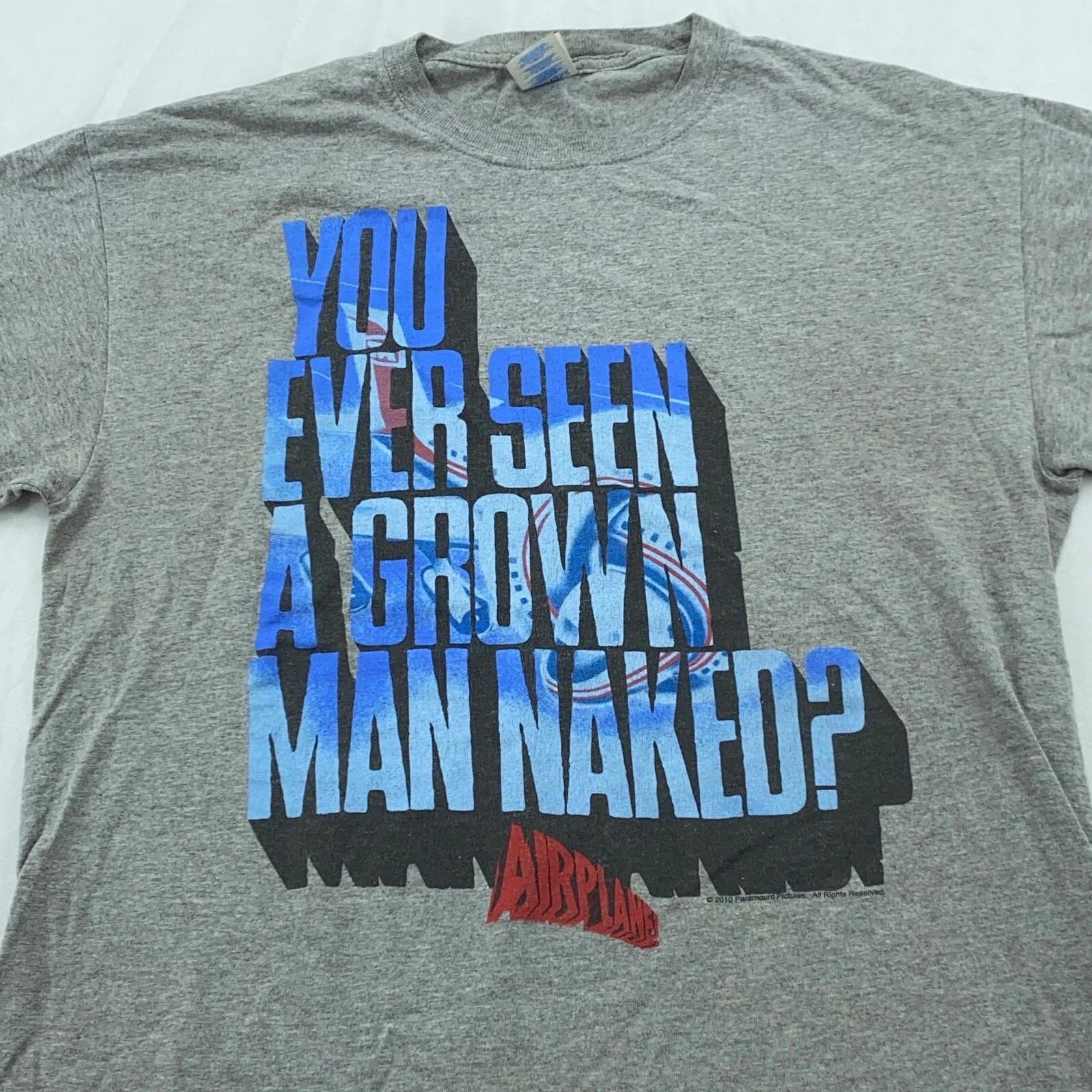 

vintage 2010 AIRPLANE YOU EVER SEEN A GROWN MAN NAKED  T-Shirt MEDIUM movie 2XL