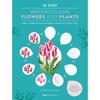 Step Watercolour: Flowers and Plants: Paint Beautifully Detailed Flowers In Easy Steps