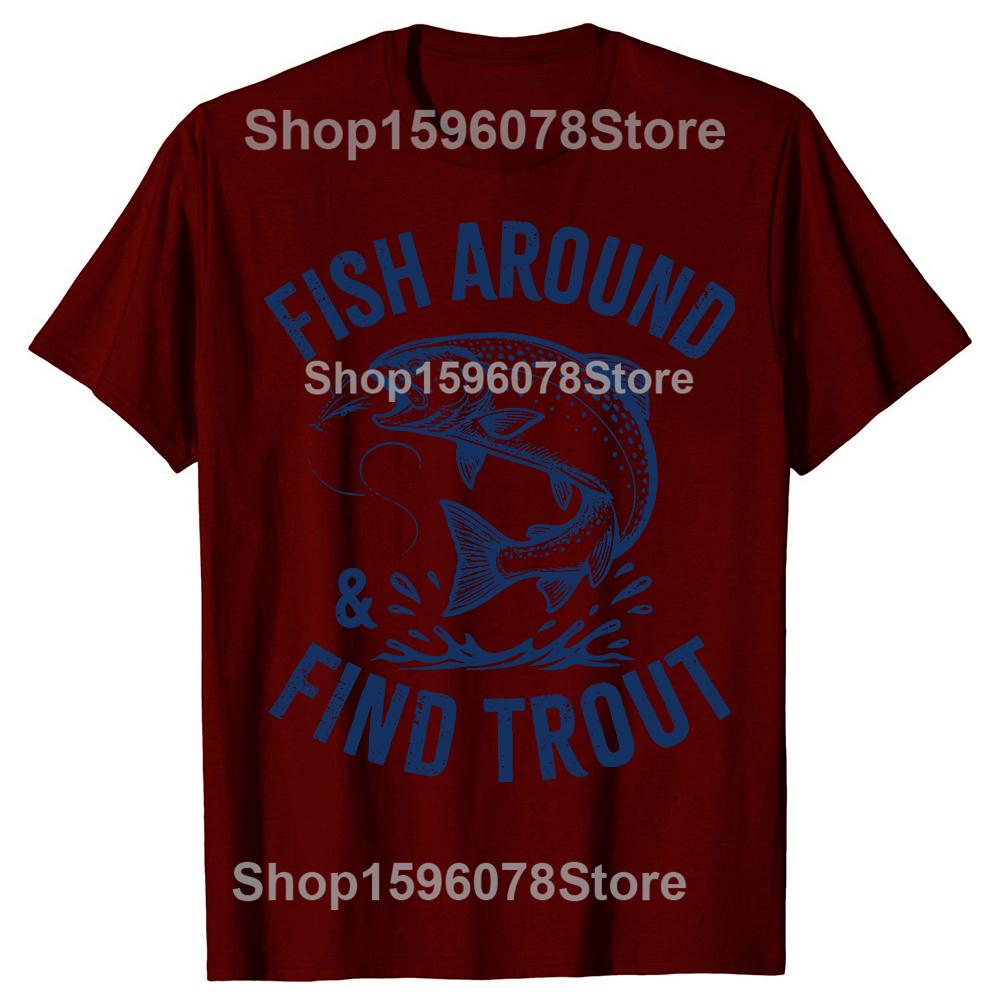 Fish Around Find Trout Funny Fishing Fathers Day Dad Tshirts Men Casual Tshirt 100 Cotton Loose Oversized T Shirt Summer