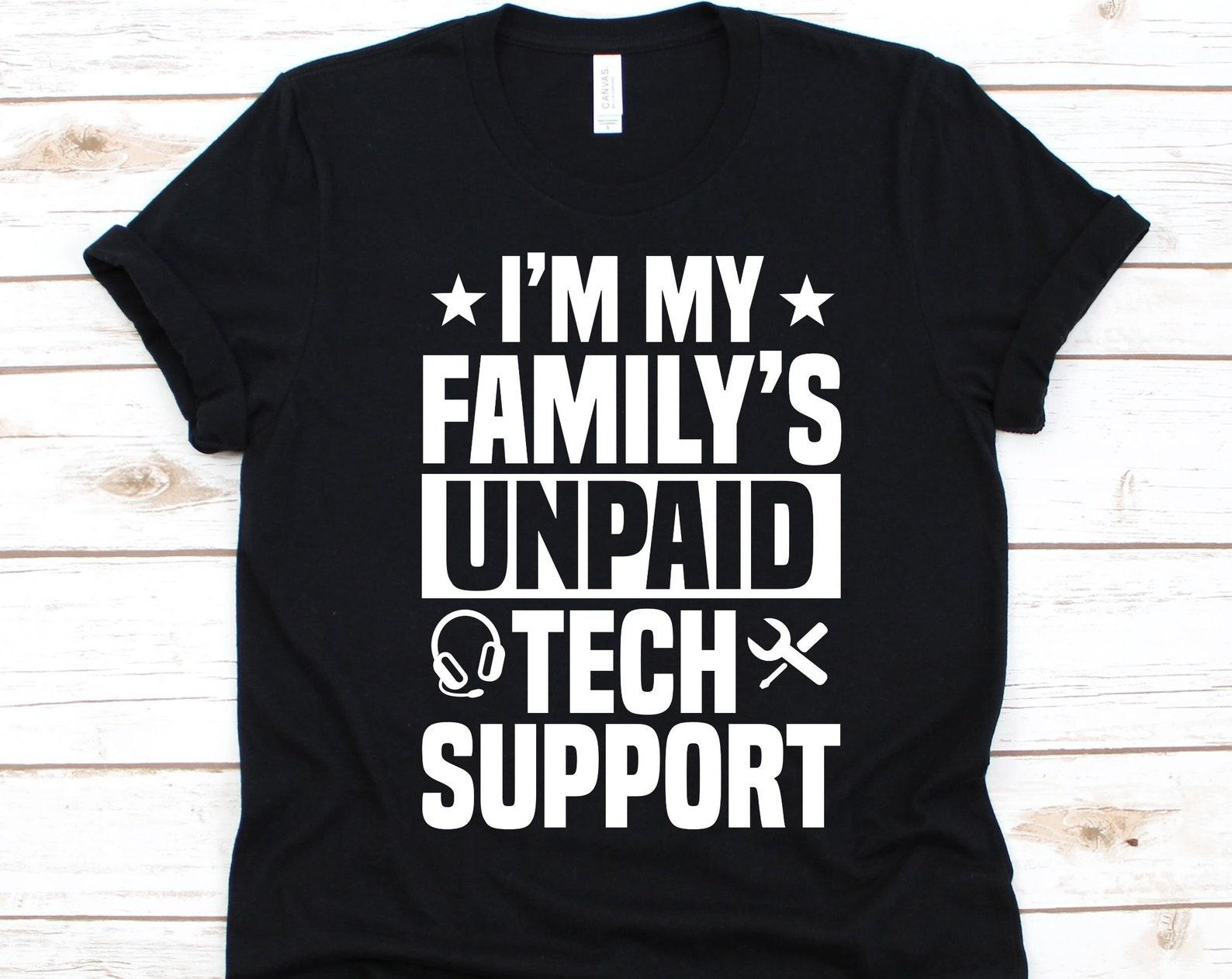 I m My Family s Unpaid Tech Support Shirt, Tech Support, Gift For Technical Support, IT Support, Technical Assistance, Customer Service 4XL