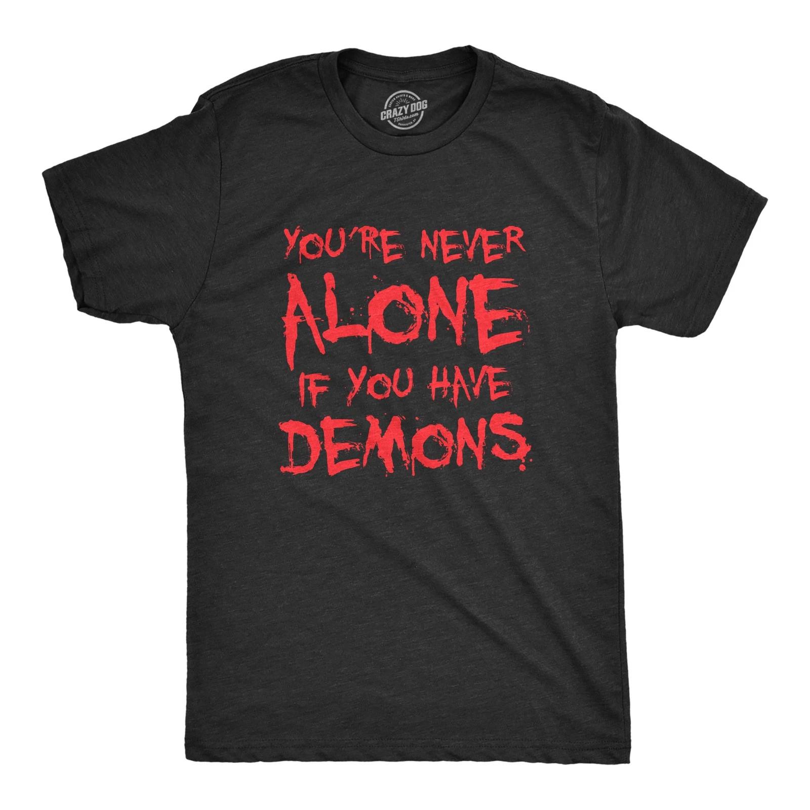 Mens Youre Never Alone If You Have Demons T Shirt Funny Spooky Creepy Demonic XS