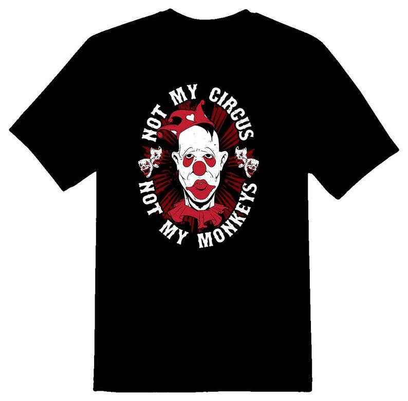 Not My Circus Clown Tee, Scary Graphic Shirt 100