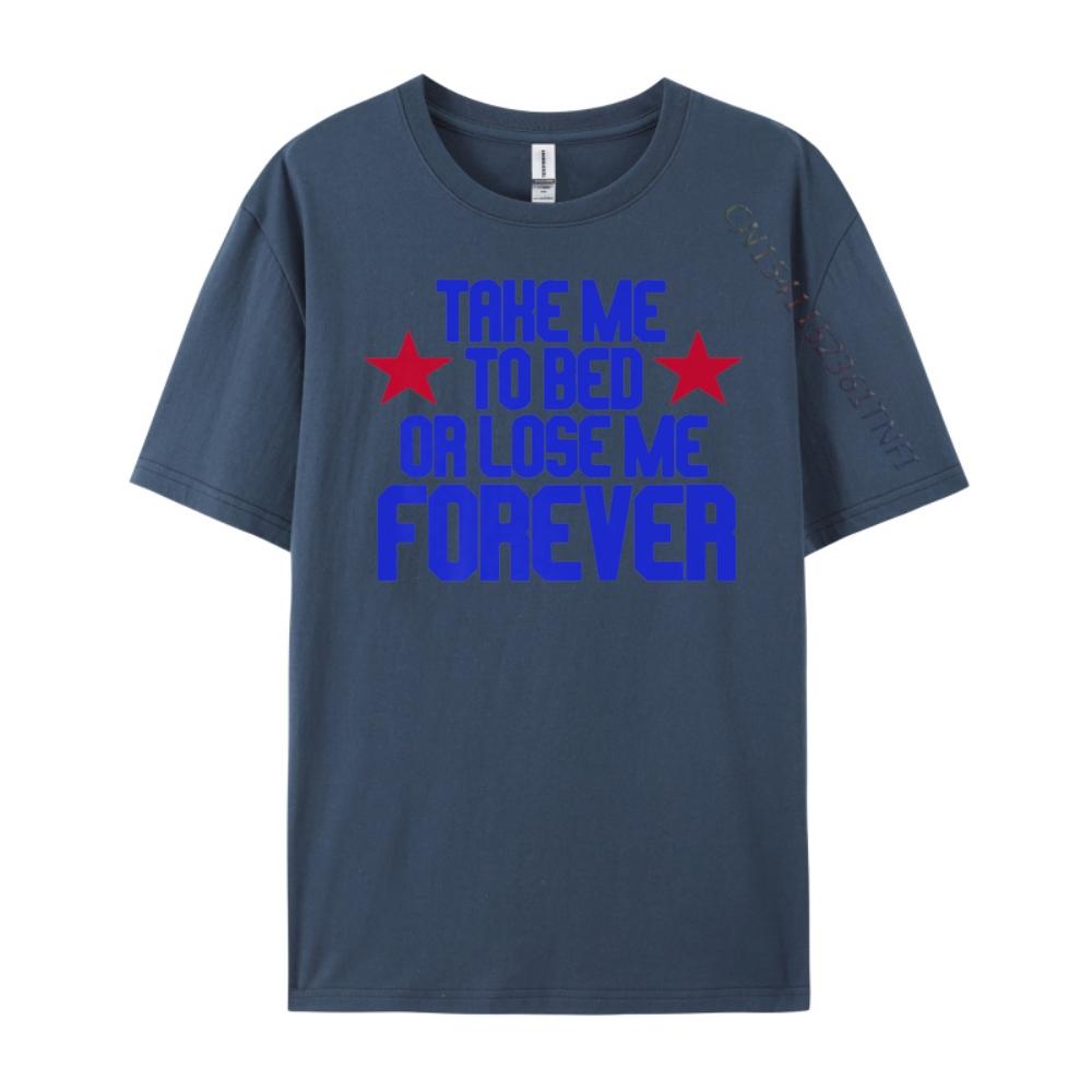 

Funny 90s Sayings Nostalgia Appareltake Me To Bed Or Lose Me Forever Free Shippping Items Lowest Prices New Shirts And T-Shirts 4XL