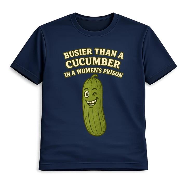 Busier Than A Cucumber In A Women s Prison T-Shirt Funny Graphic Tee L