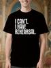 "I Can't. I Have Rehearsal." Theatre Graphic - Bold White Text On Black Shirt for Actors T-shirt