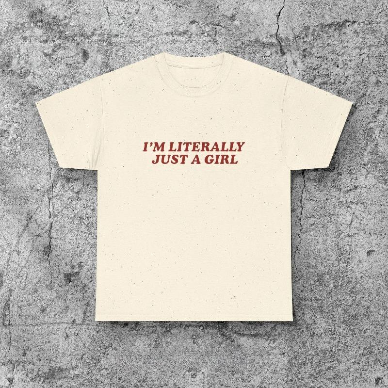 Im Literally Just A Girl TShirt Funny Y2K Aesthetic Tee Slogan Shirt for Her Gift for Girlfriend Sister Best Friend