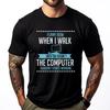 Funny How When I Walk Into The Room The Computer Suddenly Free Shippping Clothes Luxury Brand Tshirts St Patricks Day