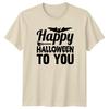 Happy Halloween To You TShirt Seasonal Holiday Halloween Gift For Him And Her