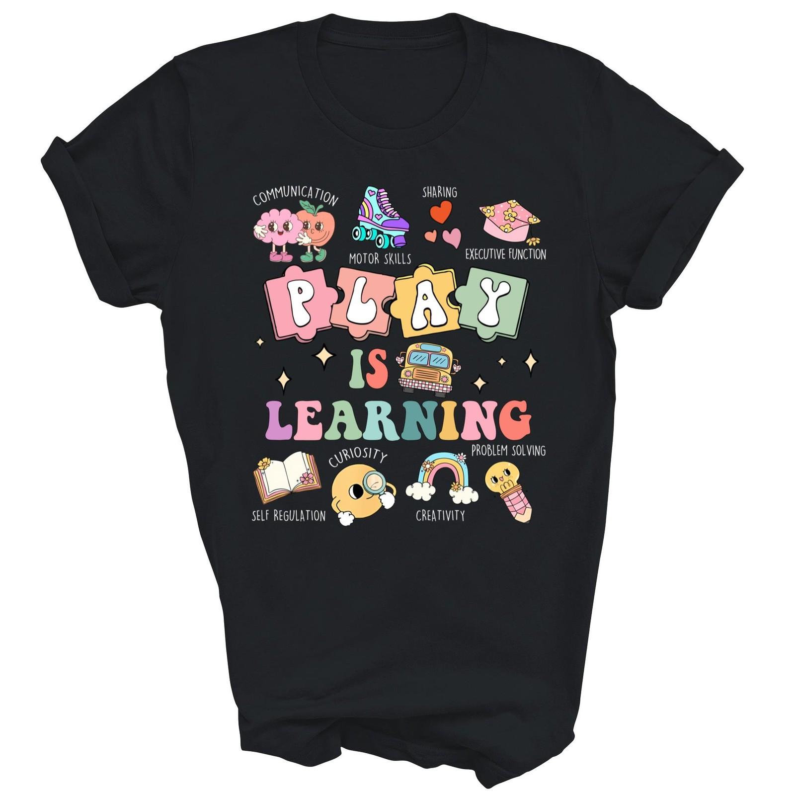 Play Is Learning Funny Daycare Teacher Shirt Gift Unisex T-Shirt XXXXL