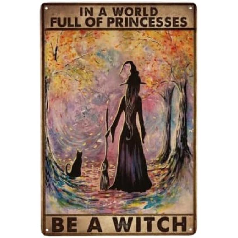 Witch Witchcraft Girl And Cat In A World Full Of Princesses Be A Witch Halloween Metal Tin Sign Poster Wall Decor Vintage Living Decor 8x12 Inch