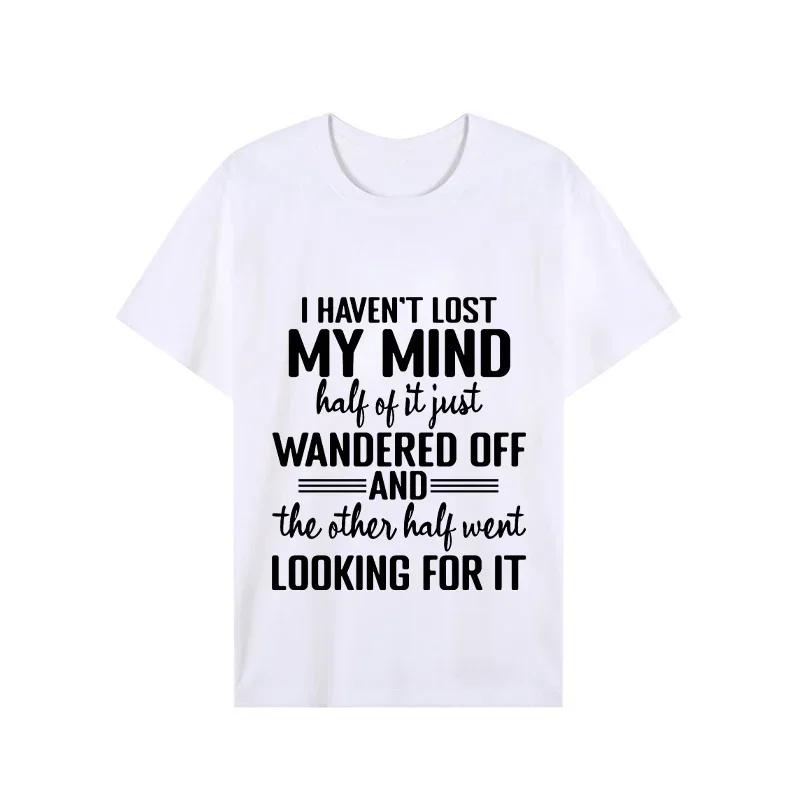 I Haven't Lost My Mind Print T-shirt with Funny Saying Men and Women Graphic Tee Black T Shirt Unisex Summer Short Sleeve Shirts