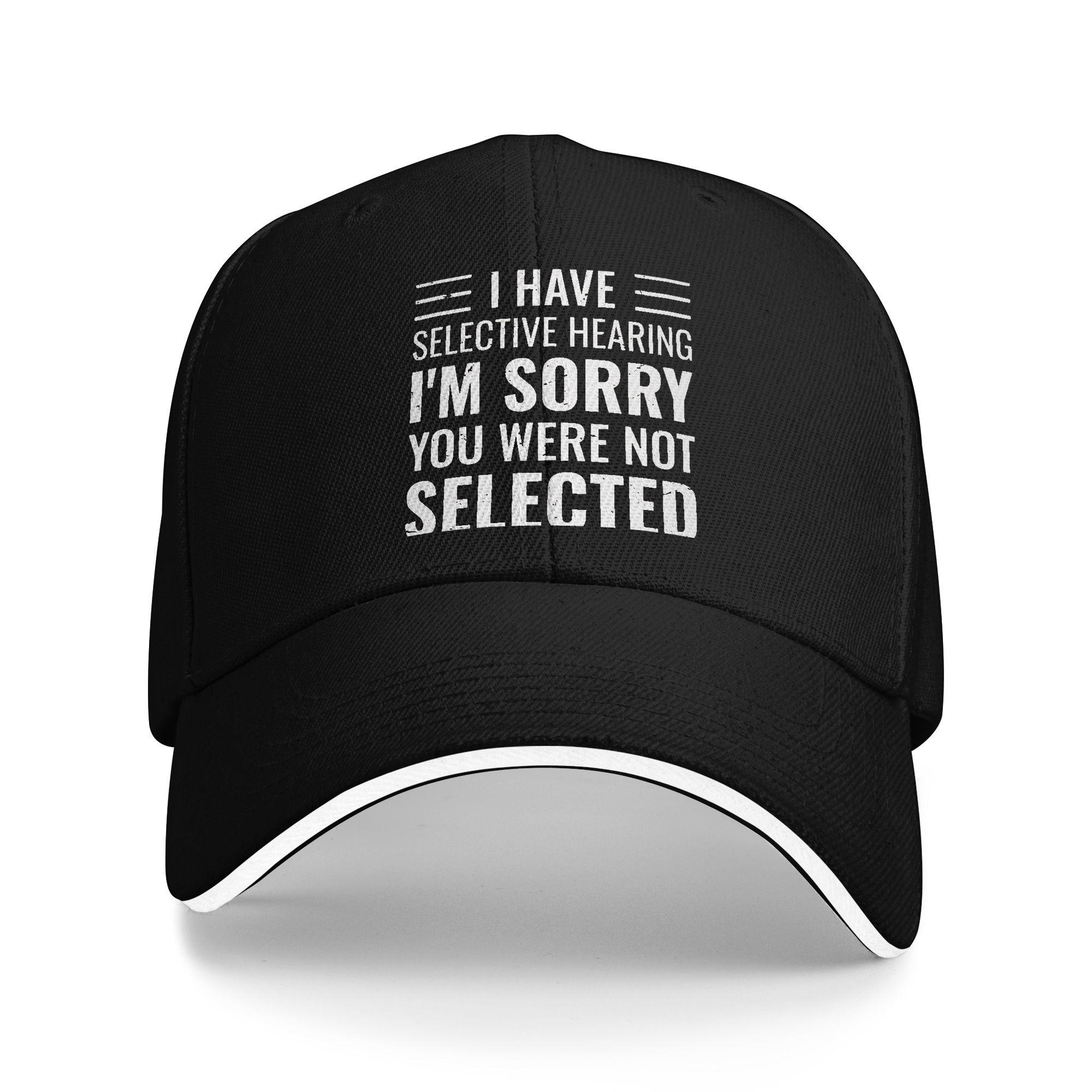 I Have Selective Hearing and You re Not Selected Baseball Cap  Running Hippie Hot Sale Trucker Trendy Design Baseball Caps One Size