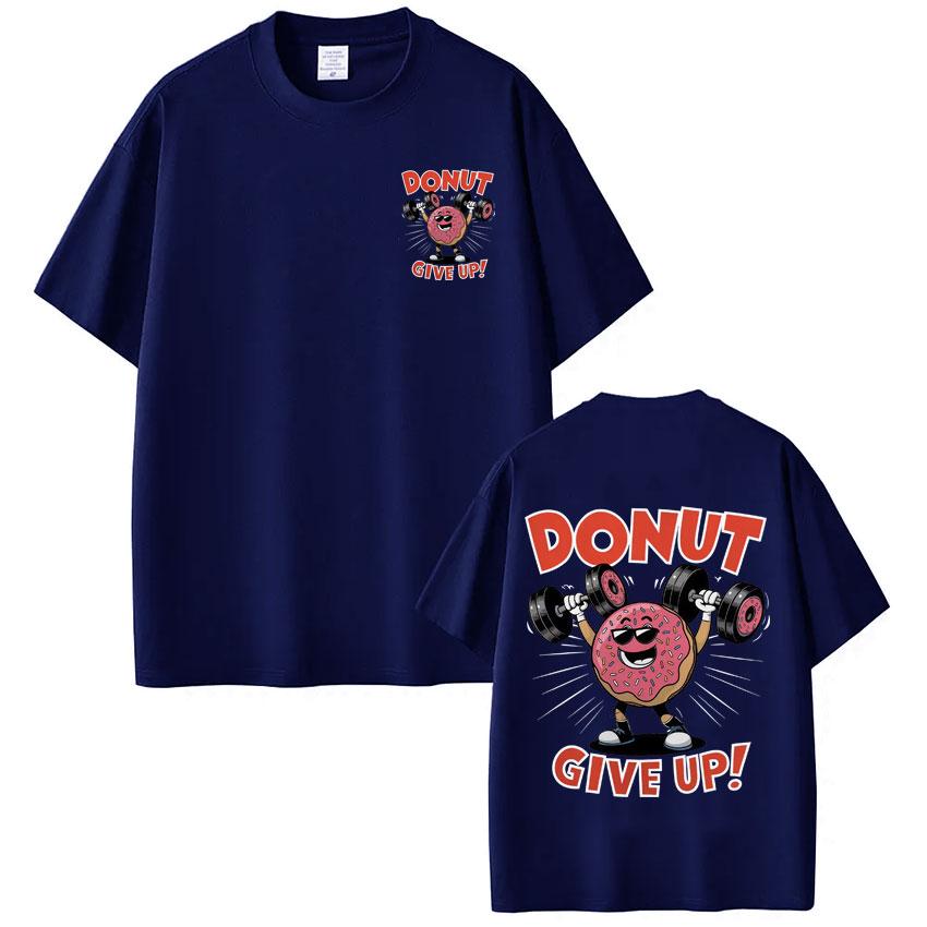 Funny Gym Donut Give Up Meme Tshirt Men Women Fashion Hip Hop Tshirt Summer Shortsleeved pure Cotton Harajuku Tshirts