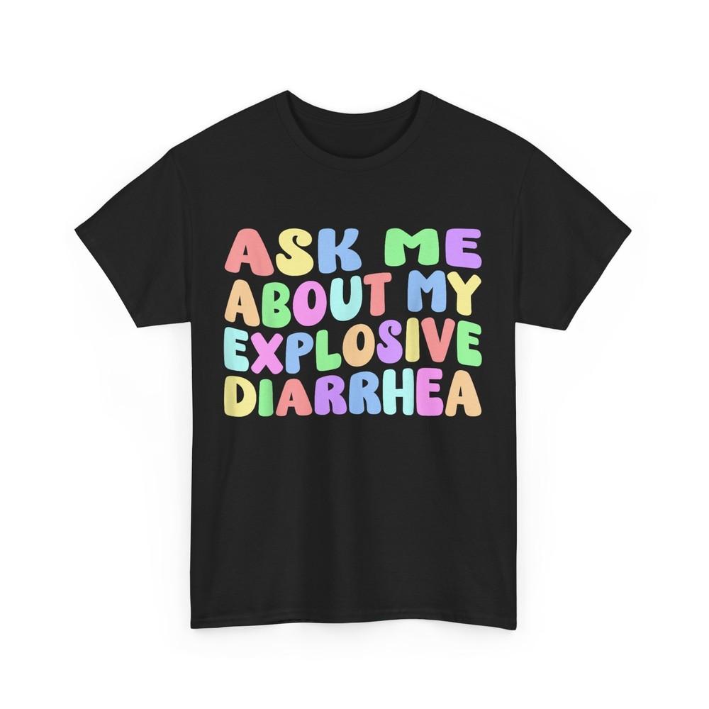 Sarcasm Ask Me About My Explosive Diarrhea Funny Saying T-shirt