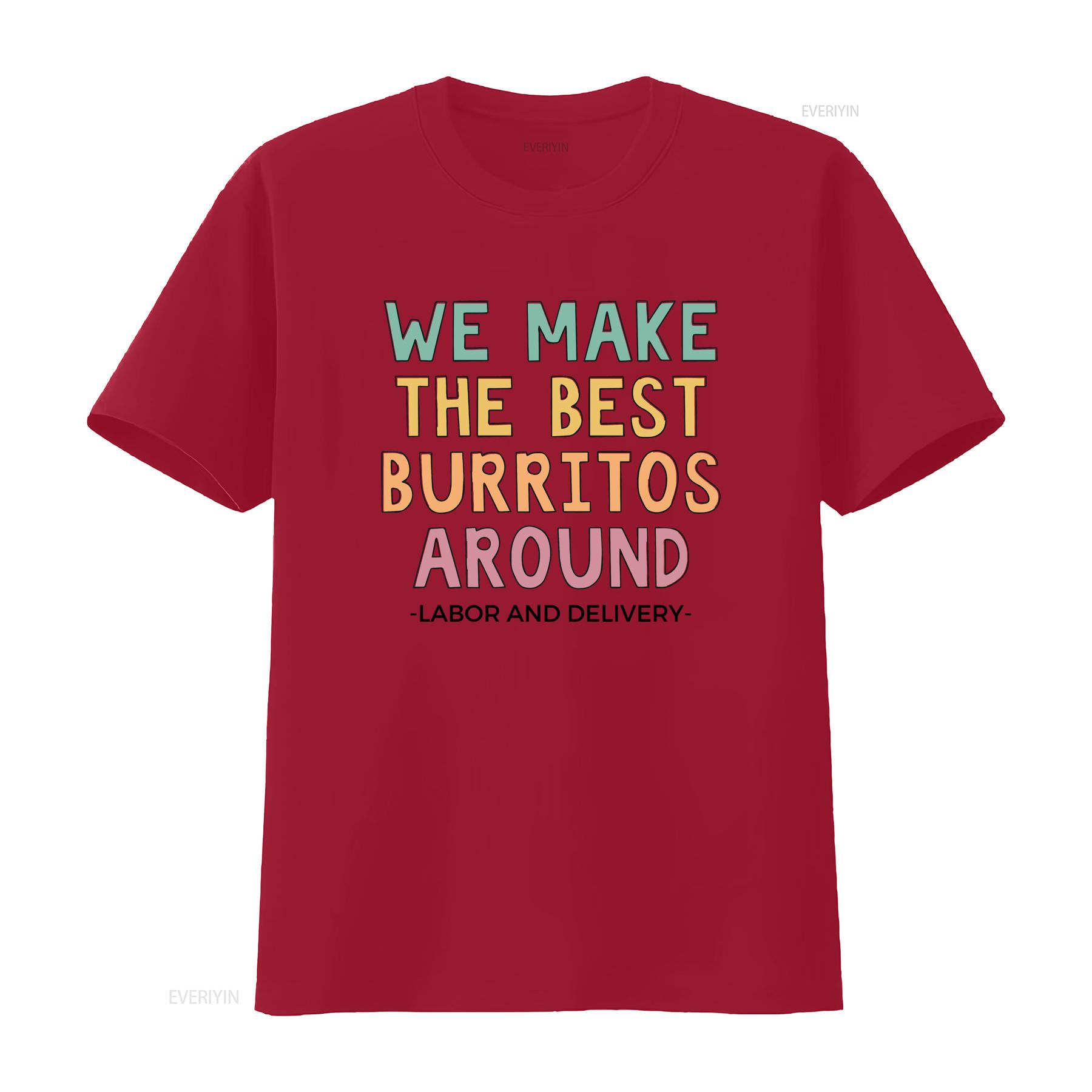 

We Make The Best Burritos Around Labor and Delivery Nurse T Shirt L D Team Baby s vintage Washed Casual streetwear Stretched S