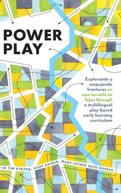 The Power Play : Explorando Y Empujando Fronteras En Una Escuela En Tejas Through a Multilingual Play-based Early Learning Curriculum : 4 Book