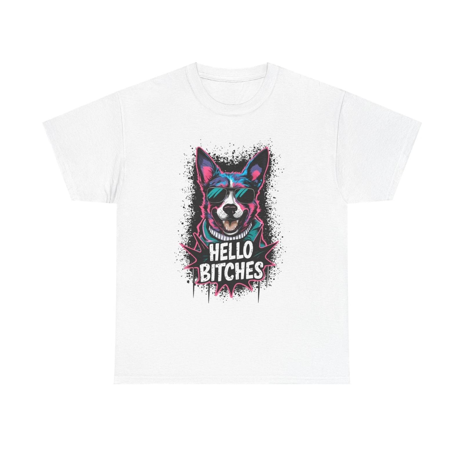 Men s and Women s T-shirts Hello Bitches Funny Dog XXXL