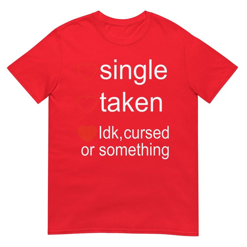 Single Taken Cursed Valentines Day For Singles Tshirt S