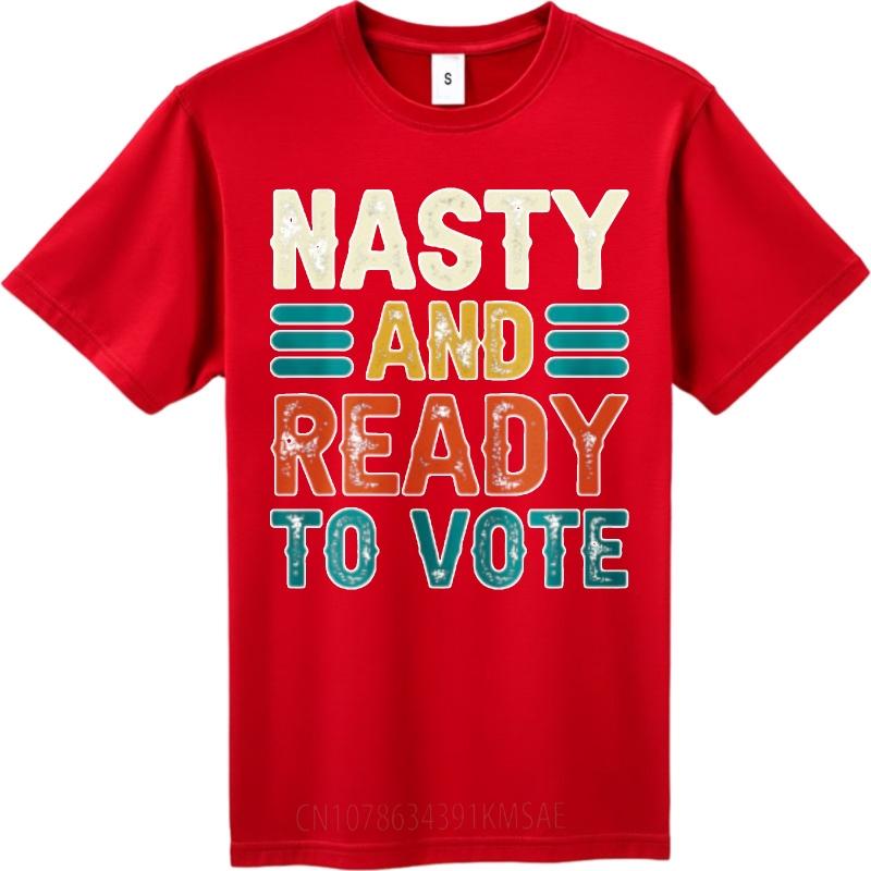 Soft Unisex Round Neck Tshirt Fashion Teeshirt Nasty And Ready To Vote Everyday For Her Teeshirt Summer Tshirt Lightweight Tee