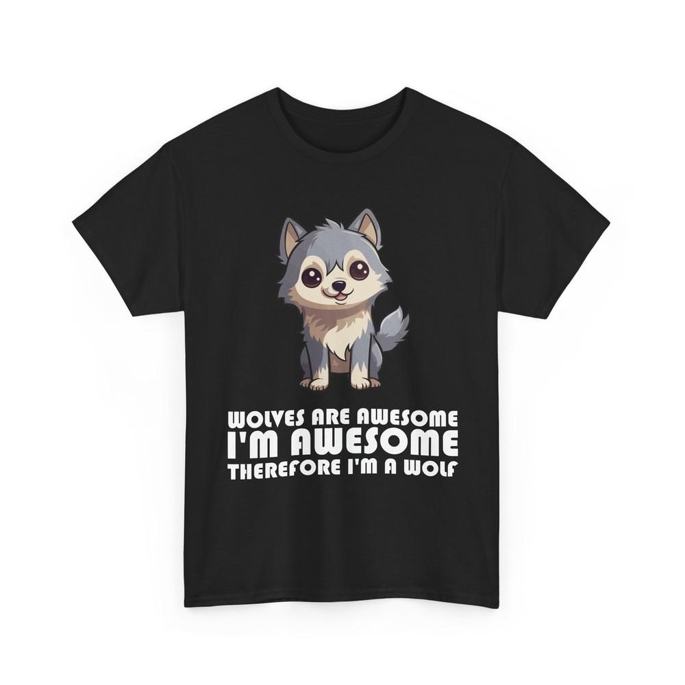 Wolves Are Awesome I m Awesome Therefore I m A Wolf Animals Lovers T-Shirt Unisex T-Shirt XXXXL