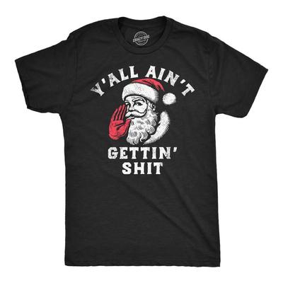 Mens Funny T Shirts Yall Aint Getting  Sarcastic Santa Claus Chirstmas Tee Unisex T-Shirt