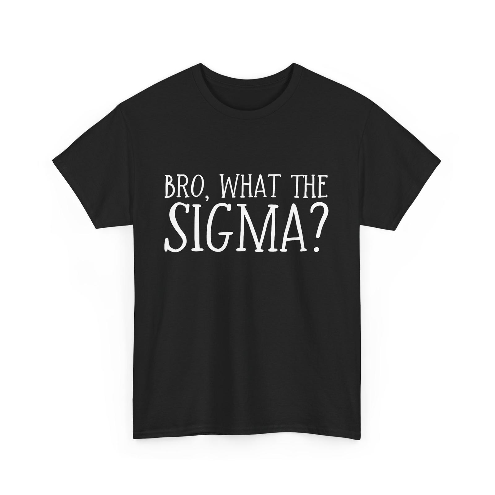 Bro What The Sigma Funny Kids Teens Youth Meme Saying Quote T-shirt S