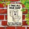 I Take All Your Crap Funny Toilet Vintage Iron Metal Tin Sign X Inch Bathroom Bar Home Wall Decor