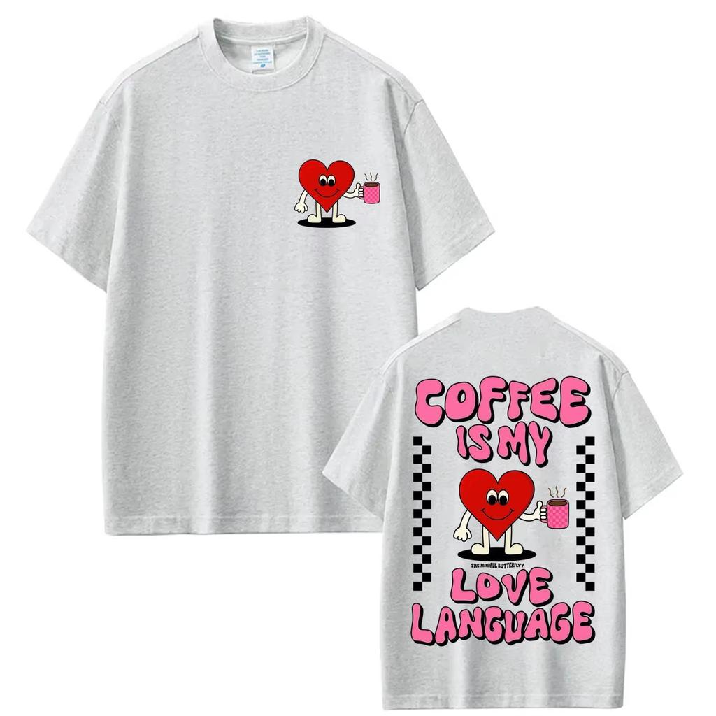 Funny Coffee Is My Love Language Tshirts Unisex Unisex Fashion Oneck Tshirt Soft Pure Cotton Casual T Shirt Y2k Streetwear