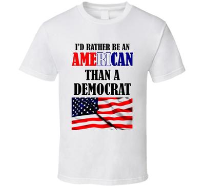 I'd Rather Be An American Than A Democrat Funny Republican Gift T Shirt