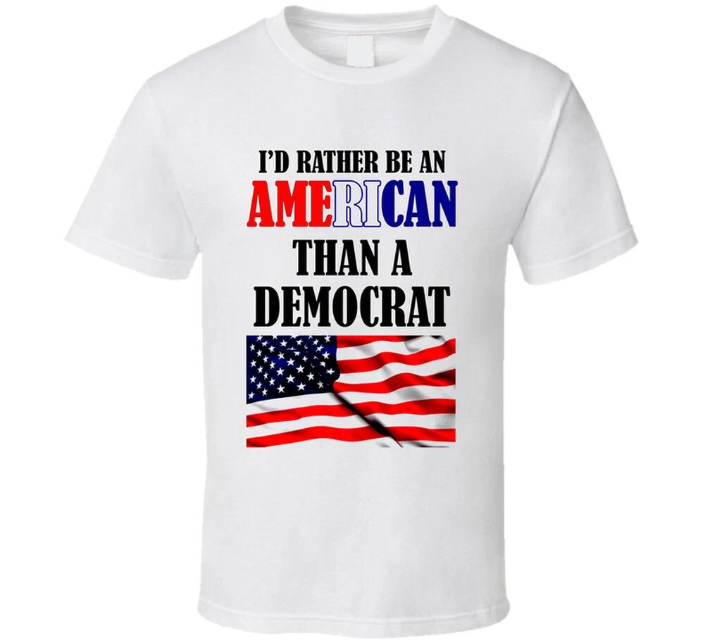 

I d Rather Be An American Than A Democrat Funny Republican Gift T Shirt 2XL