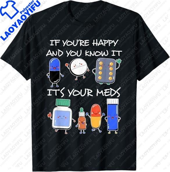 If YouRe Happy and You Know ItS Your Meds Took A Pill TShirt XS4XL Highend Mens Clothing Short Sleeve Crew S