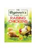 The Raising Chickens for Beginners : An A-Z Guide On Starting Your Own Flock and Ensuring Their Well-being Book
