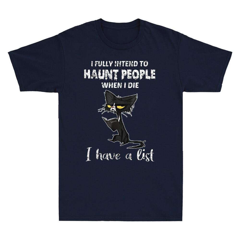 Black Cat I Fully Intend To Haunt People When I Die I Have A List Unisex's T-Shirt