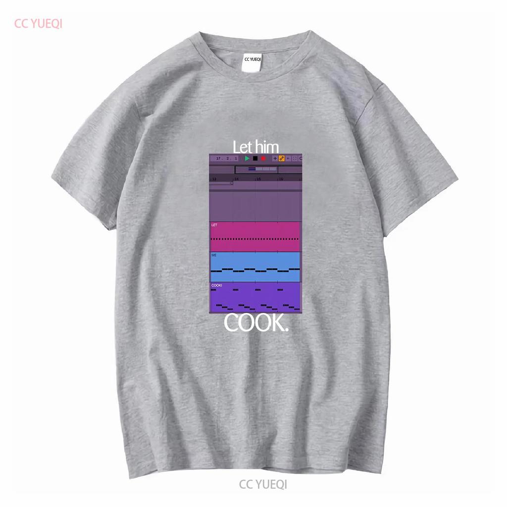 Let Him Cook T Shirt Producer Funny For Beatmaker Ableton FruityLoops Logic Producing Music Long or Short Sleeves Vintage Homme
