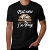 Not Now Im Busy Tshirt Soft Antishrink Cotton Tee