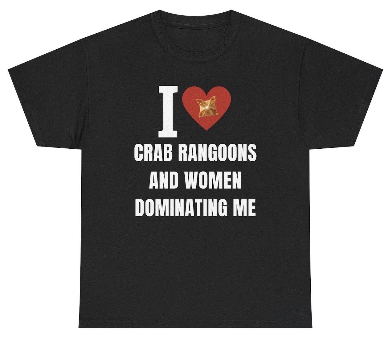 I Love Crab Ragoons And Women Dominating Me T Shirt Funny Food Gag BF Gift Tee L