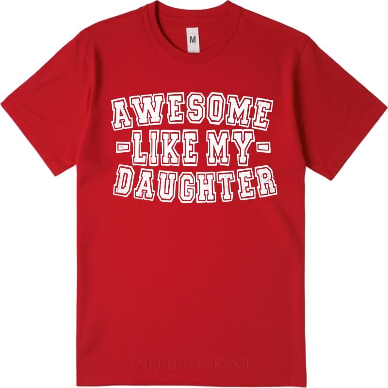 

Graphic Summer For Him tshirt Awesome Like My Daughter Short Sleeve New Arrived Crew Neck Tee Shirt Everyday Tee Premium Gift S
