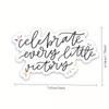 Sticker Quotes Celebrate Every Little Victory Sticker Durable for Laptop, Car, Luggage& More - Perfect for Teens, Adults, Creative Decor & Gifting