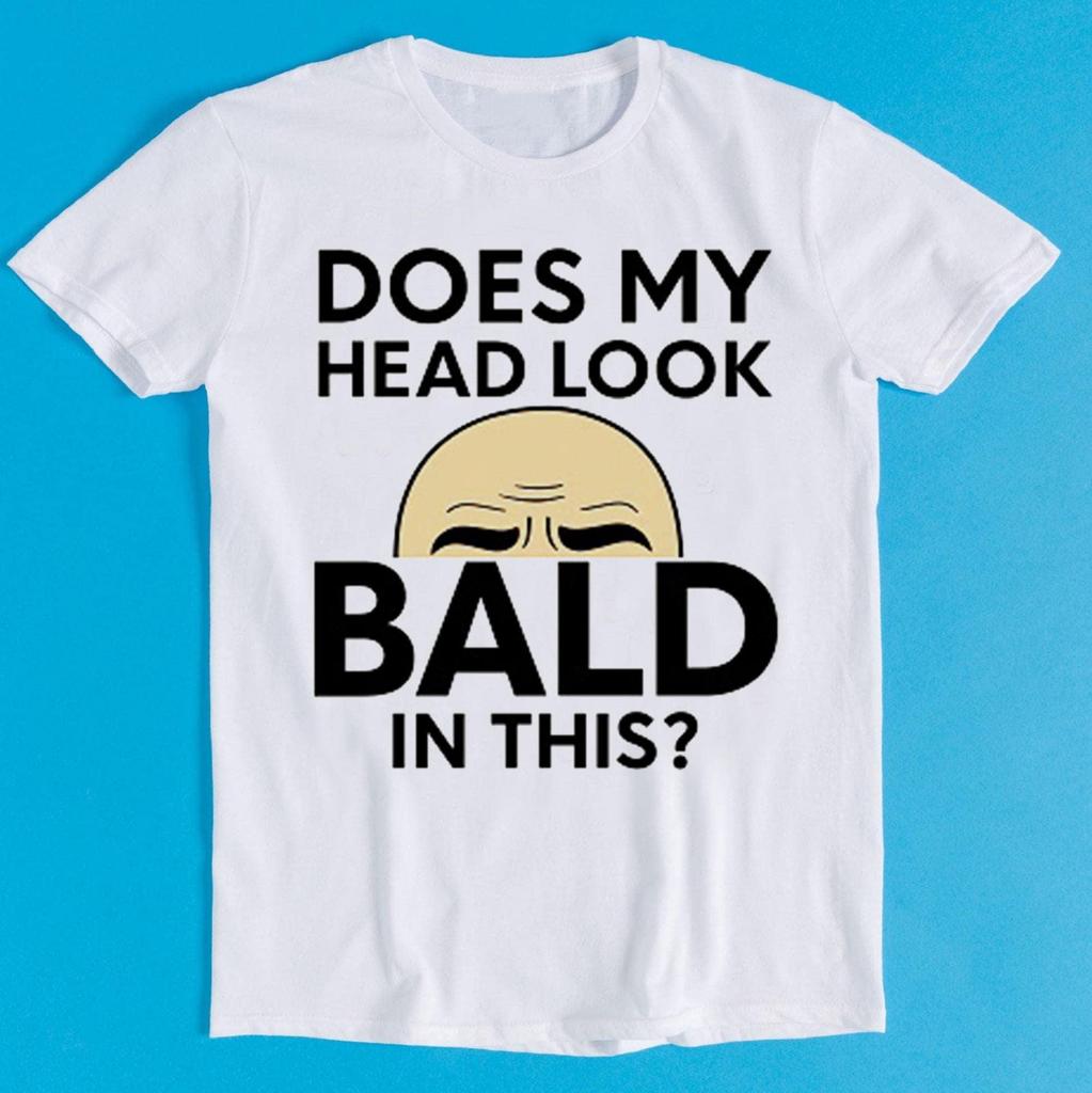 Does My Head Look Bald In This Funny Style Meme Cult Movie Music Gift Tee T Shirt K2791