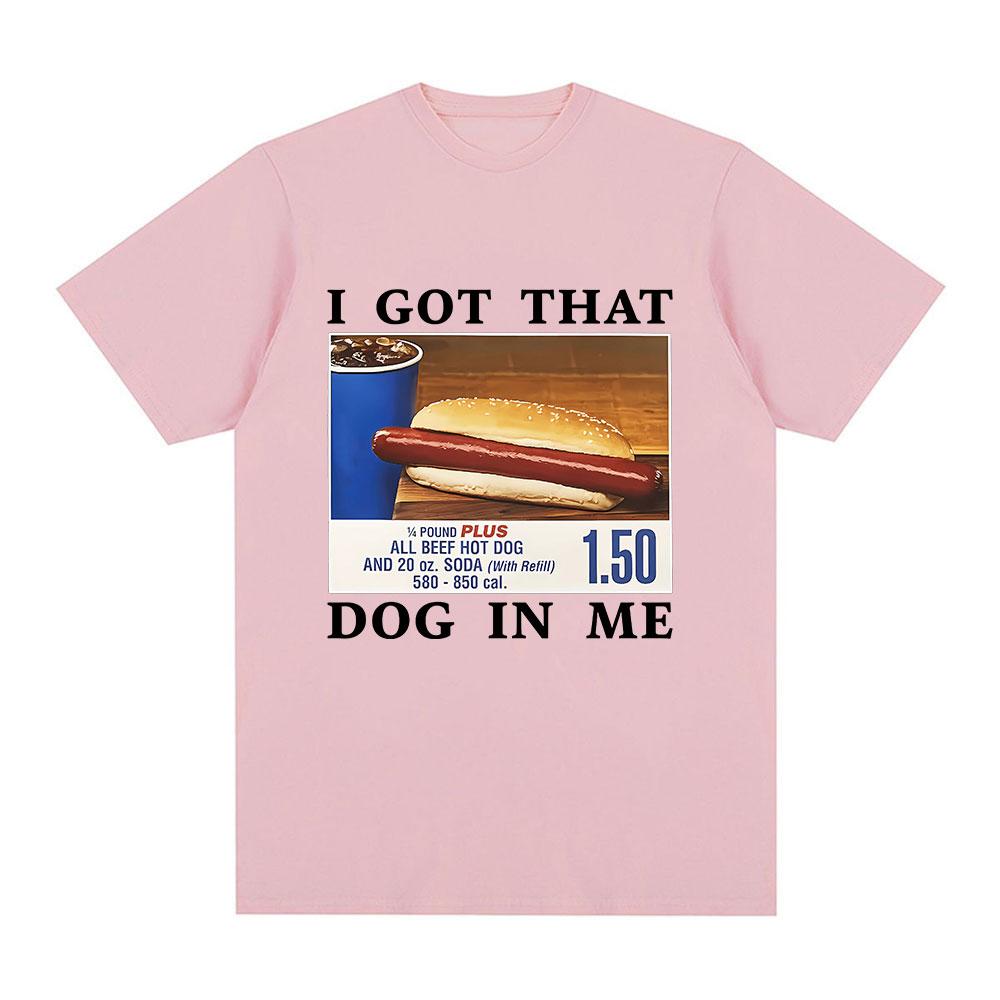Funny I Got That Dog in Me T-Shirt HotDog Meme Graphic T Shirts Women Clothing Casual Cotton Summer T-shirts Streetwear Unisex