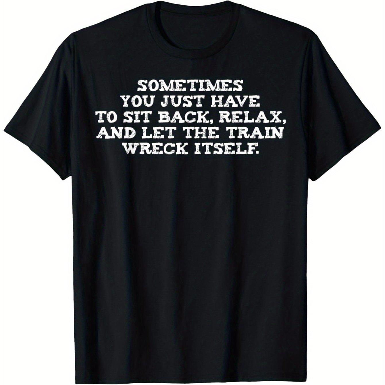 Train Wreck Funny Sarcastic Quote Graphic Tee Relax Sit Back Short Sleeve Cotton TShirt Casual Unisex S