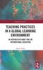 The Teaching Practices In a Global Learning Environment : An Interdisciplinary Take On International Education Book